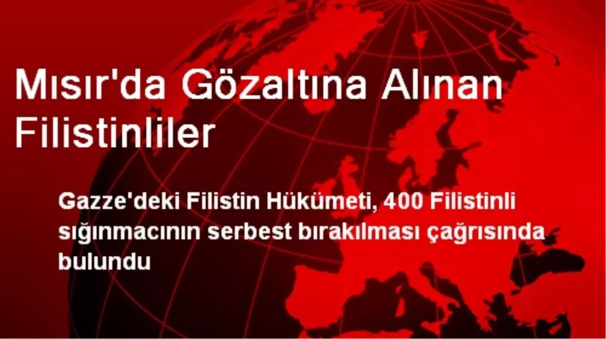 Gazze Mısır\'dan 400 Filistinliyi Bırakmasını İstiyor