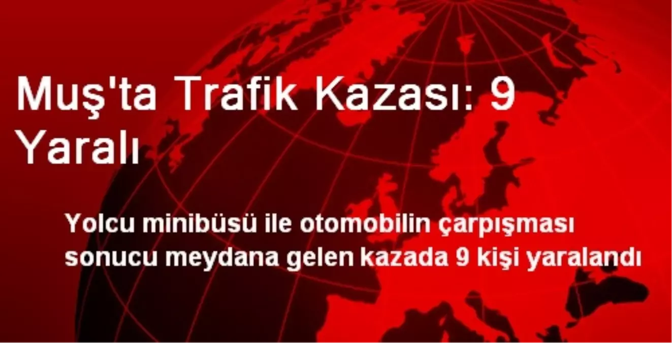 Muş\'ta Trafik Kazası: 9 Yaralı