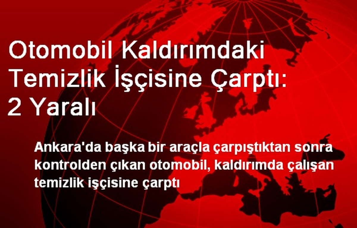 Otomobil Kaldırımdaki Temizlik İşçisine Çarptı:  2 Yaralı
