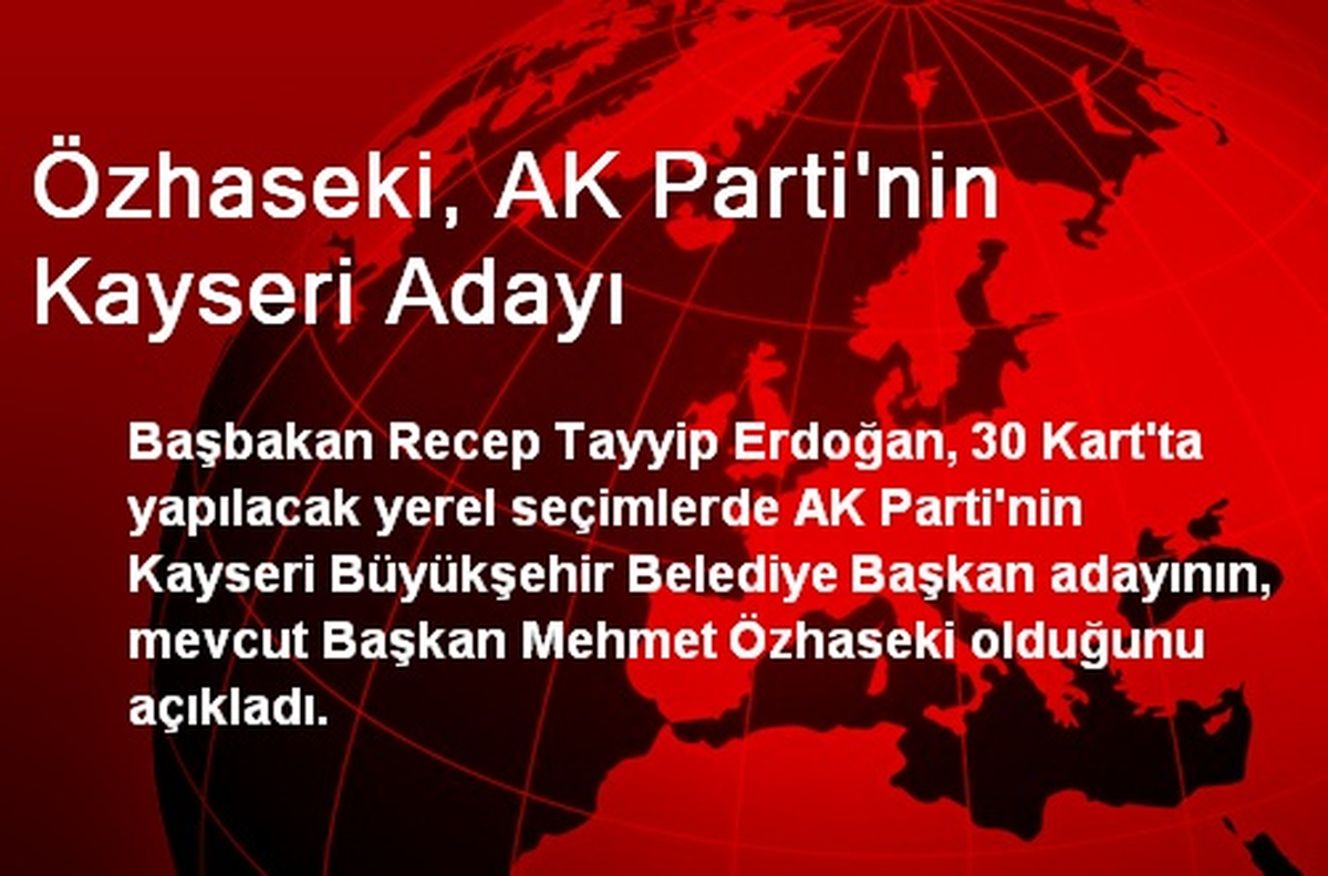Özhaseki, AK Parti\'nin Kayseri Adayı