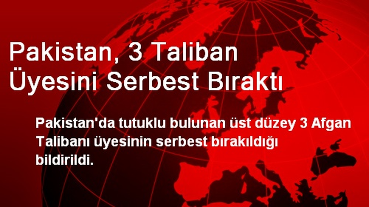 Pakistan, 3 Taliban Üyesini Serbest Bıraktı