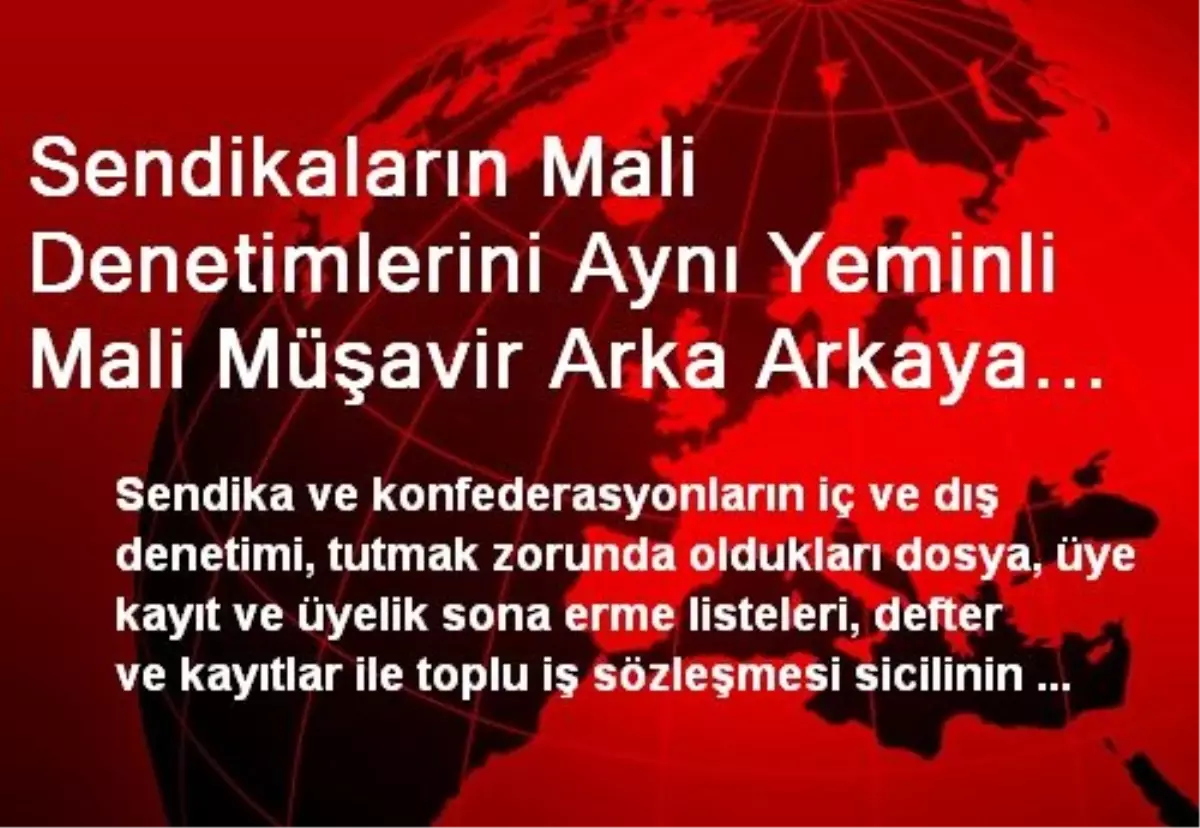 Sendikaların Mali Denetimlerini Aynı Yeminli Mali Müşavir Arka Arkaya En Fazla İki Defa Yapabilecek