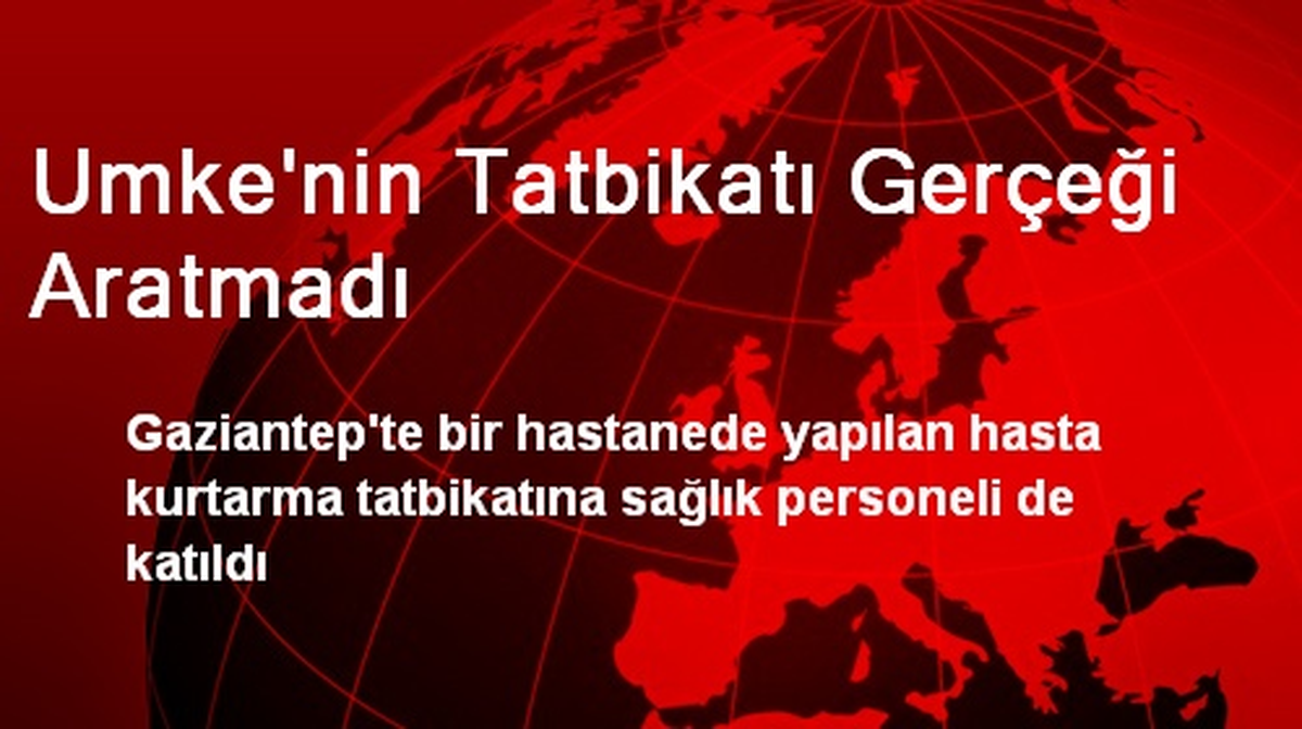 Umke\'nin Tatbikatı Gerçeği Aratmadı