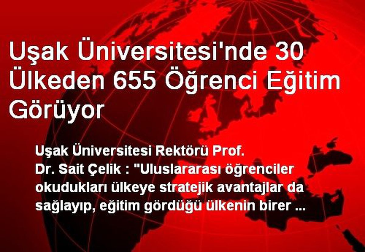 Uşak Üniversitesi\'nde 30 Ülkeden 655 Öğrenci Eğitim Görüyor