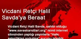 Vicdani Retçi Halil Savda'ya Beraat