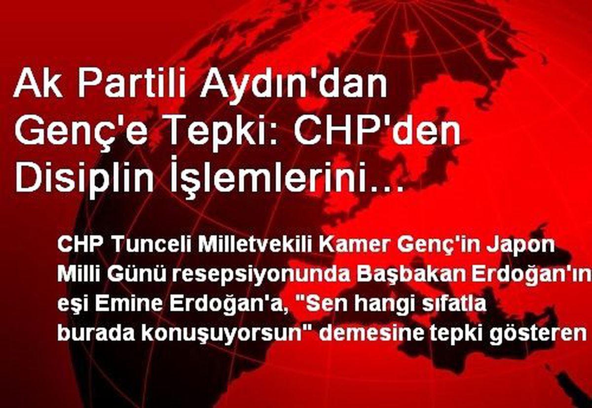 Ak Partili Aydın\'dan Genç\'e Tepki: CHP\'den Disiplin İşlemlerini Başlatmalarını Bekliyoruz