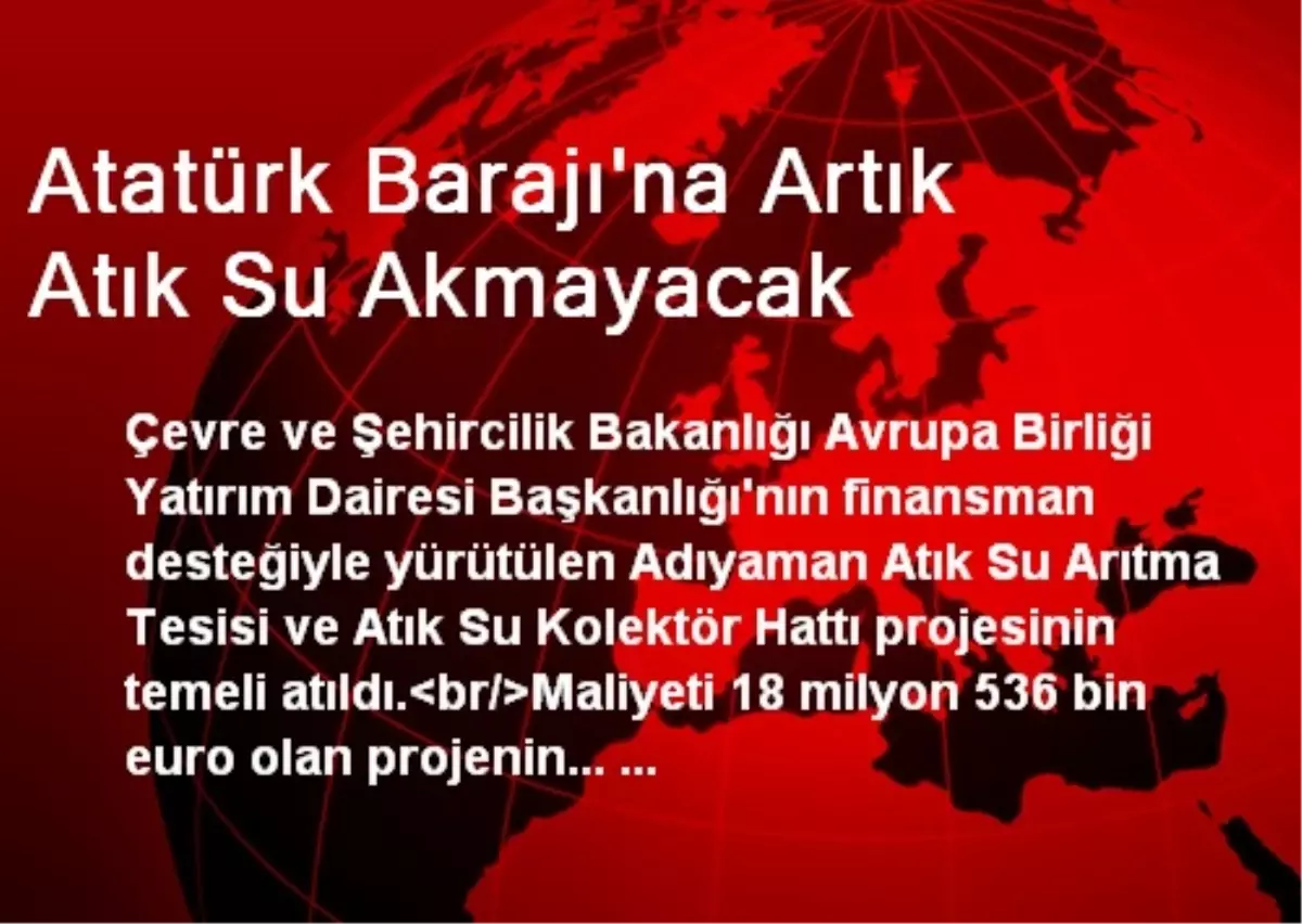 Atatürk Barajı\'na Artık Atık Su Akmayacak