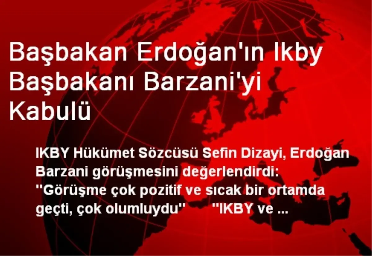 Başbakan Erdoğan\'ın Ikby Başbakanı Barzani\'yi Kabulü