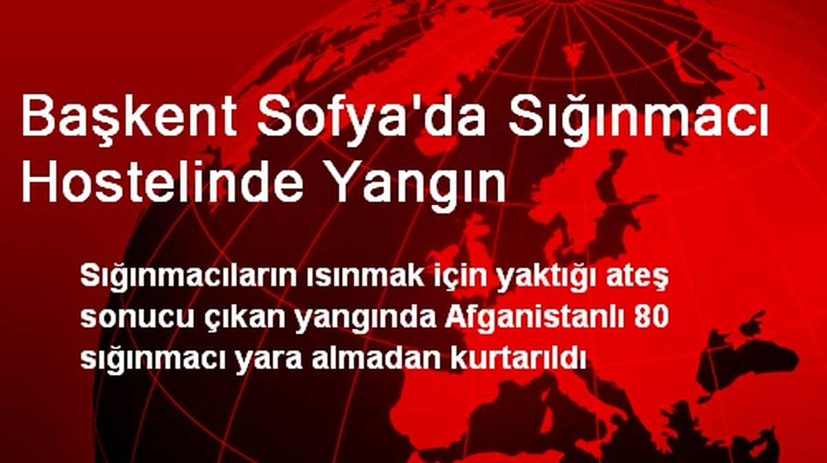 Başkent Sofya\'da Sığınmacı Hostelinde Yangın