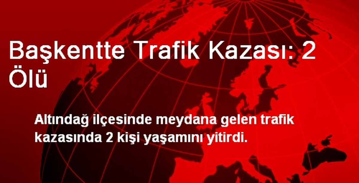 Başkentte Trafik Kazası: 2 Ölü