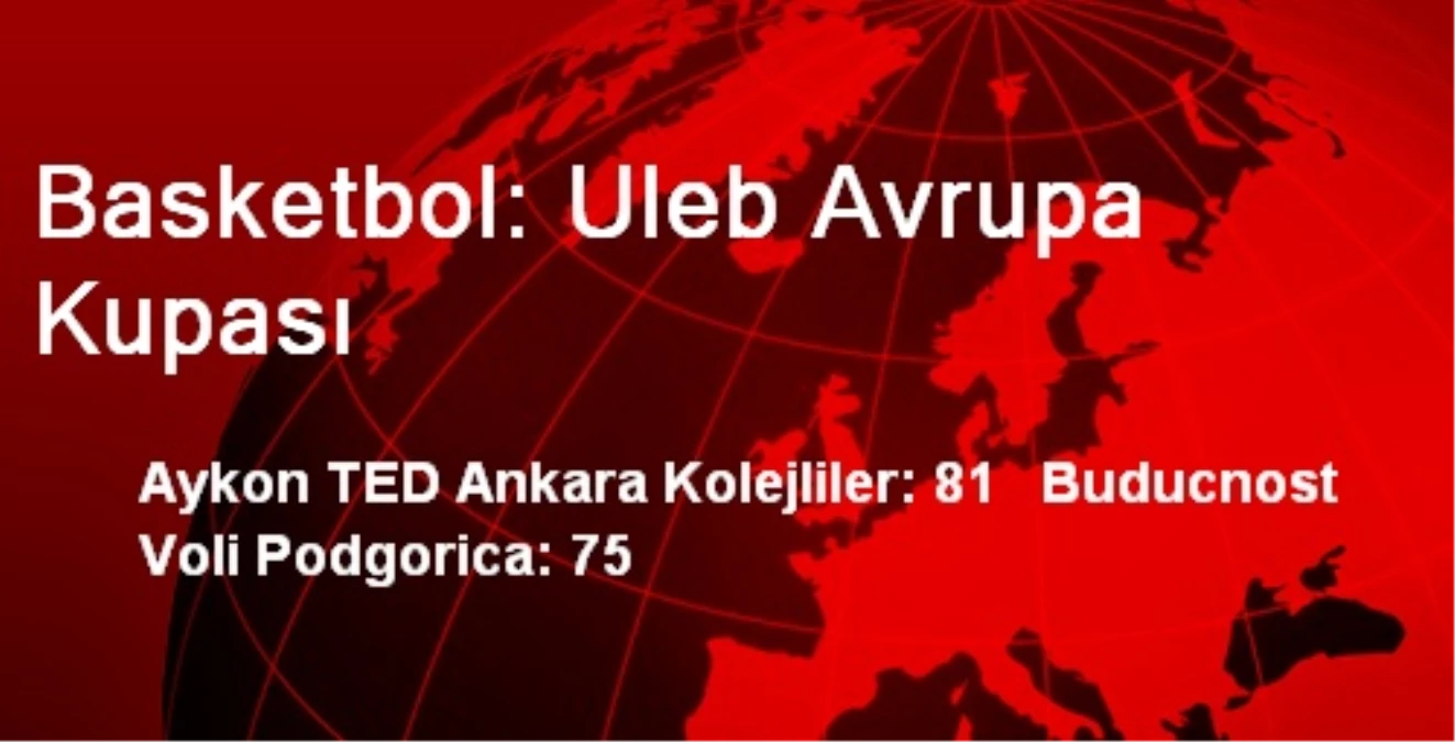 Aykon TED Ankara Kolejliler: 81 Buducnost Voli Podgorica: 75