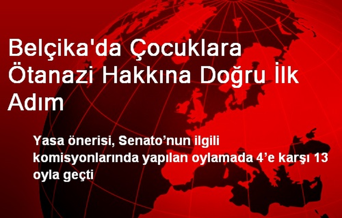 Belçika\'da Çocuklara Ötanazi Hakkına Doğru İlk Adım