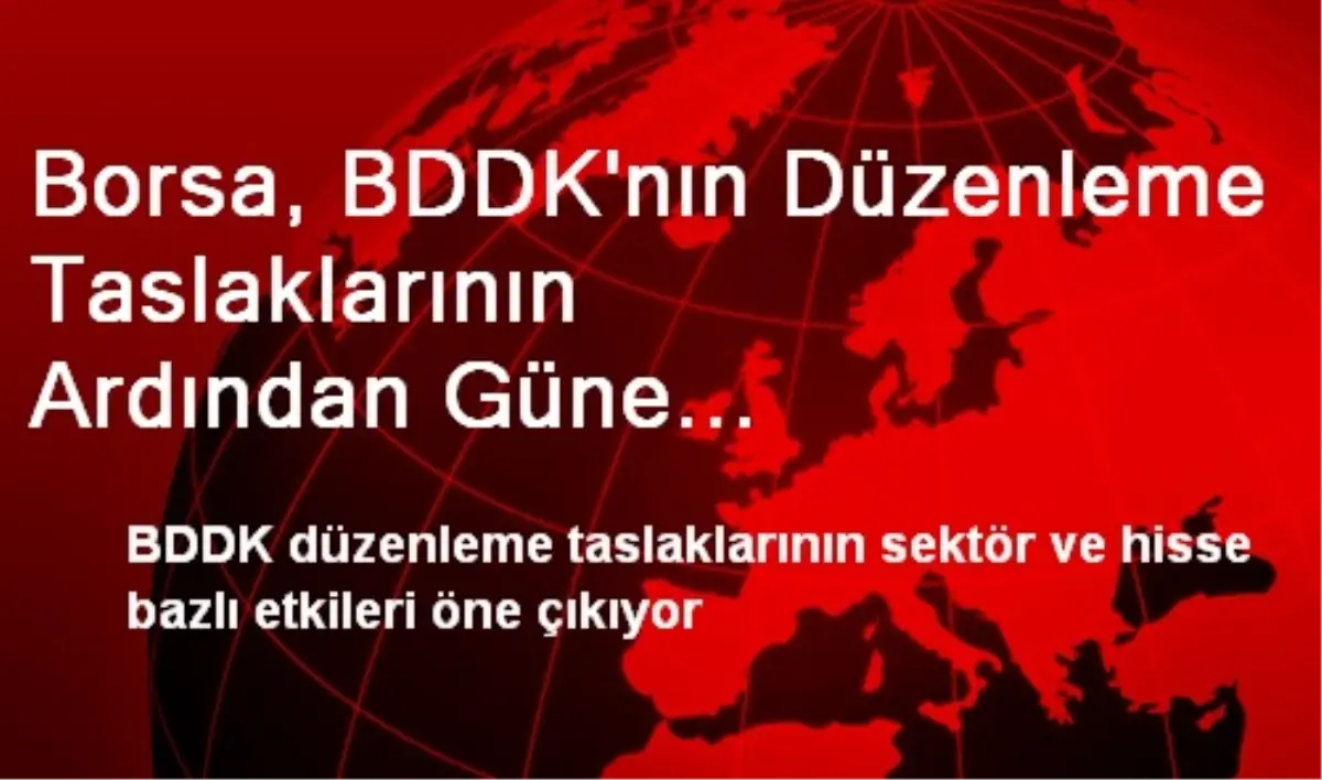 Borsa, BDDK\'nın Düzenleme Taslaklarının Ardından Güne Yatay Başladı