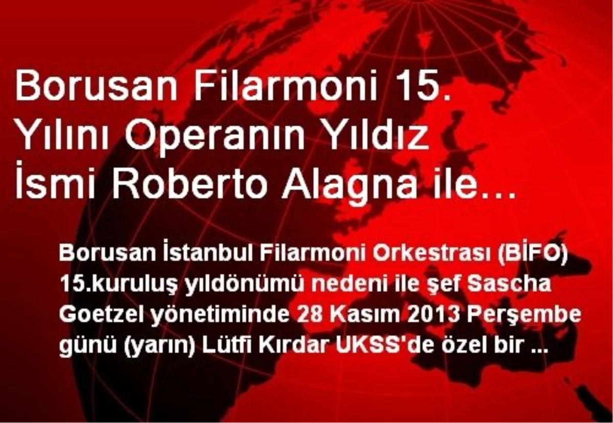 Borusan Filarmoni 15. Yılını Operanın Yıldız İsmi Roberto Alagna ile Kutluyor