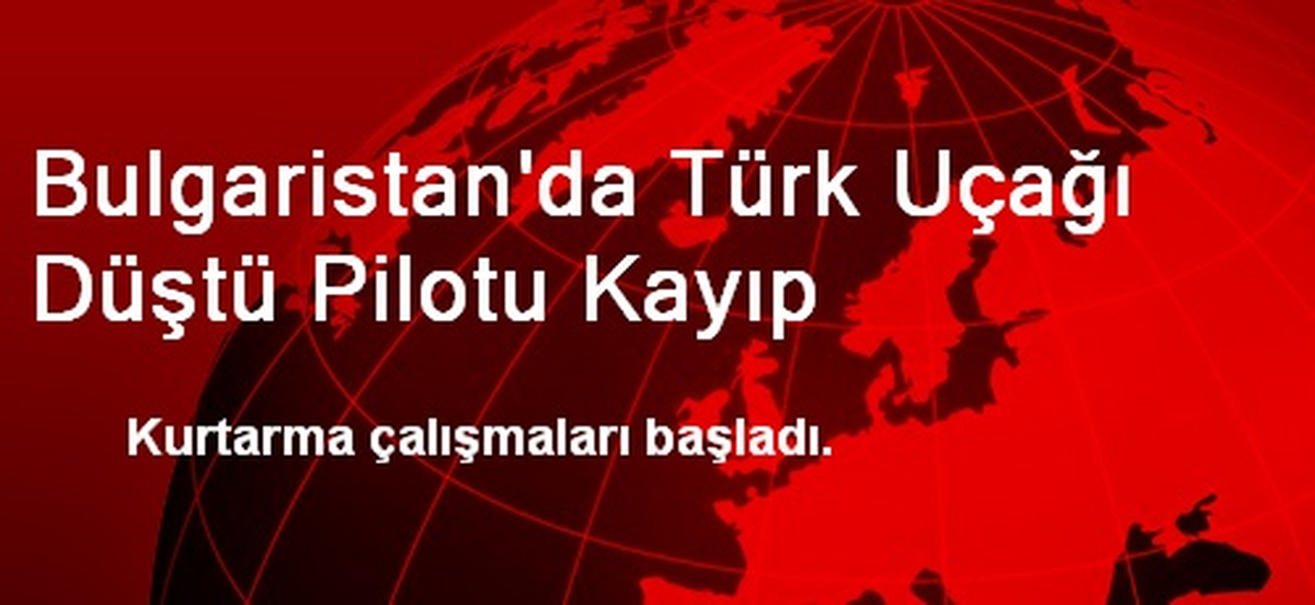 Bulgaristan\'da Türk Uçağı Düştü Pilotu Kayıp