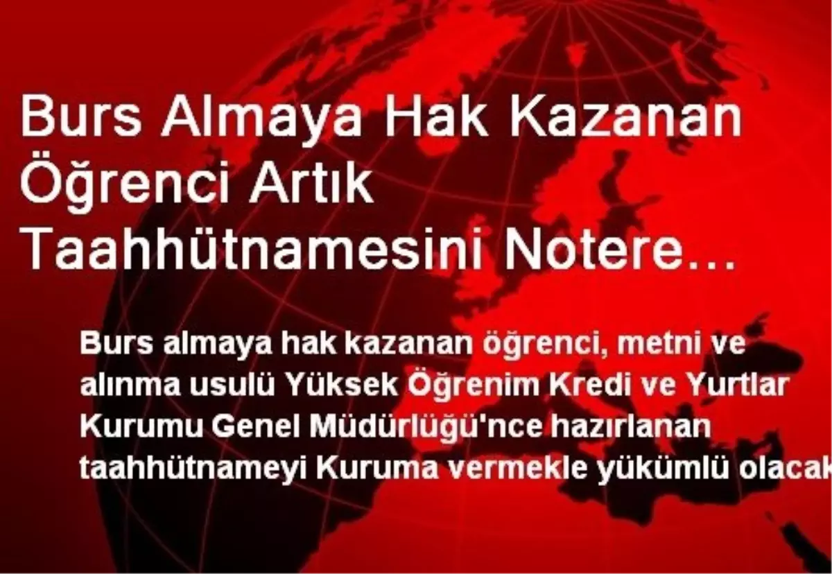 Burs Almaya Hak Kazanan Öğrenci Artık Taahhütnamesini Notere Tastik Ettirmeyecek