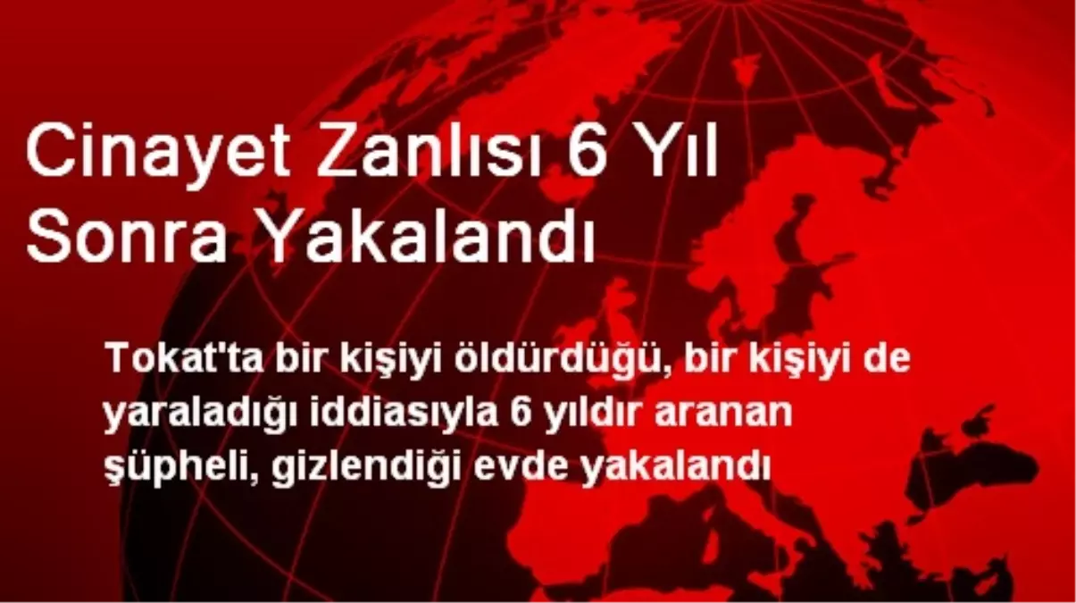 Cinayet Zanlısı 6 Yıl Sonra Yakalandı