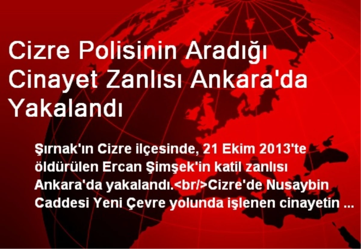 Cizre Polisinin Aradığı Cinayet Zanlısı Ankara\'da Yakalandı