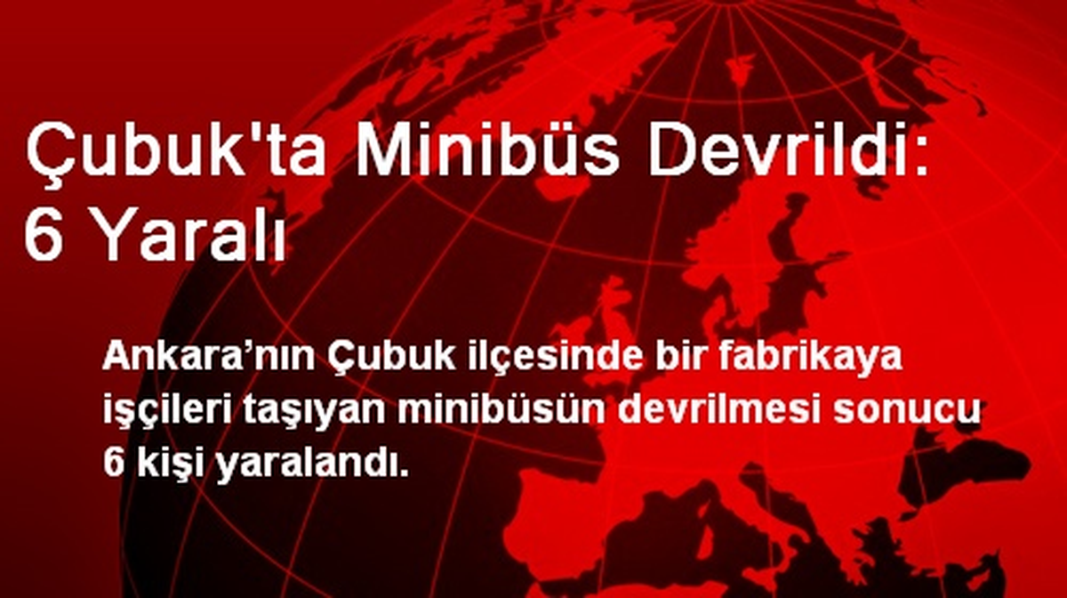 Çubuk\'ta Minibüs Devrildi: 6 Yaralı