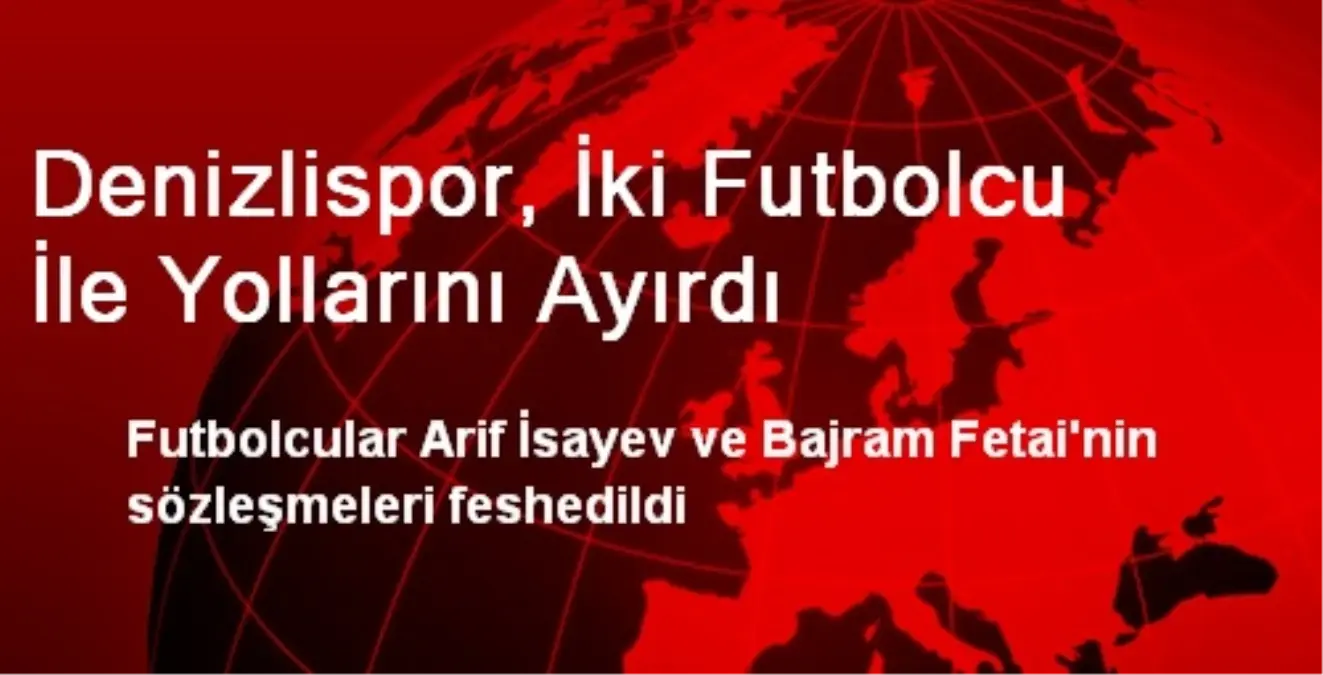 Denizlispor, İki Futbolcu İle Yollarını Ayırdı