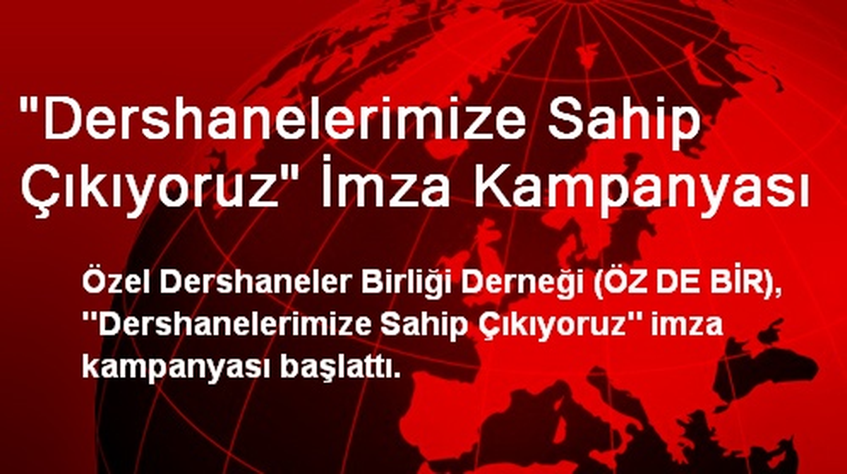 "Dershanelerimize Sahip Çıkıyoruz" İmza Kampanyası