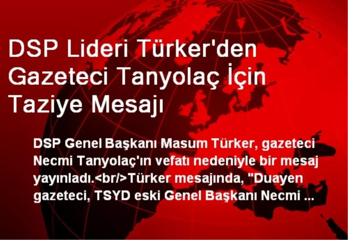 DSP Lideri Türker\'den Gazeteci Tanyolaç İçin Taziye Mesajı