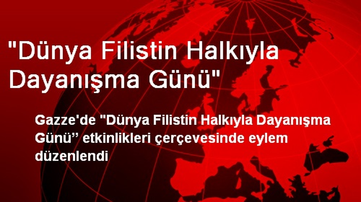"Dünya Filistin Halkıyla Dayanışma Günü"