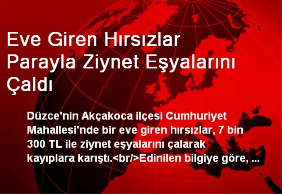 Eve Giren Hırsızlar Parayla Ziynet Eşyalarını Çaldı