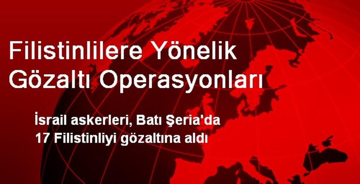 Filistinlilere Yönelik Gözaltı Operasyonları