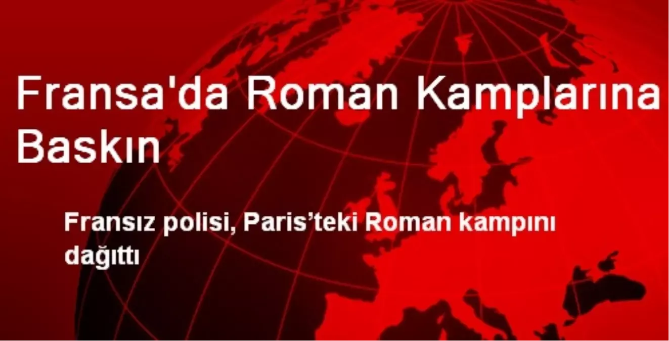 Fransa\'da Roman Kamplarına Baskın