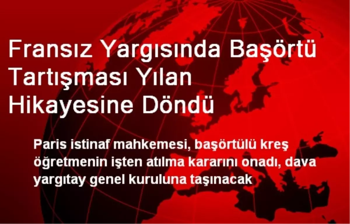 Fransız Yargısında Başörtü Tartışması Yılan Hikayesine Döndü