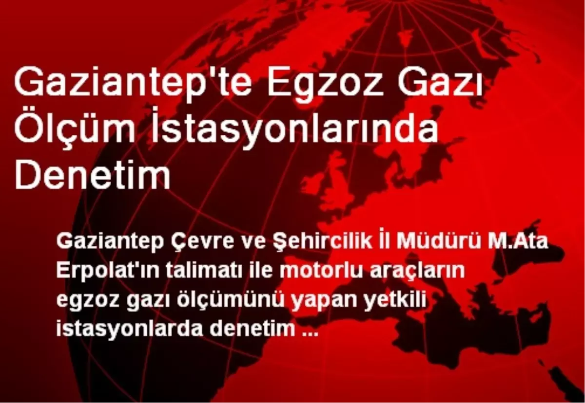 Gaziantep\'te Egzoz Gazı Ölçüm İstasyonlarında Denetim