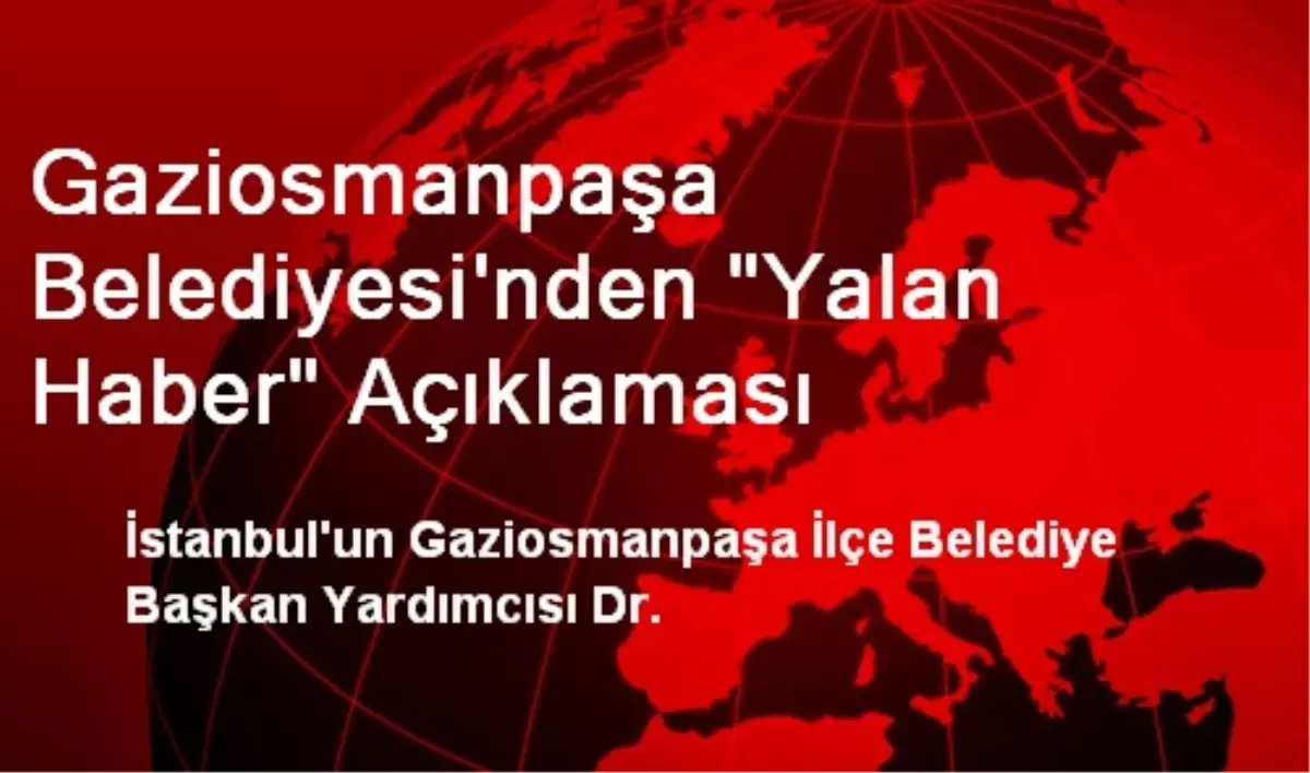 Gaziosmanpaşa Belediyesi\'nden "Yalan Haber" Açıklaması