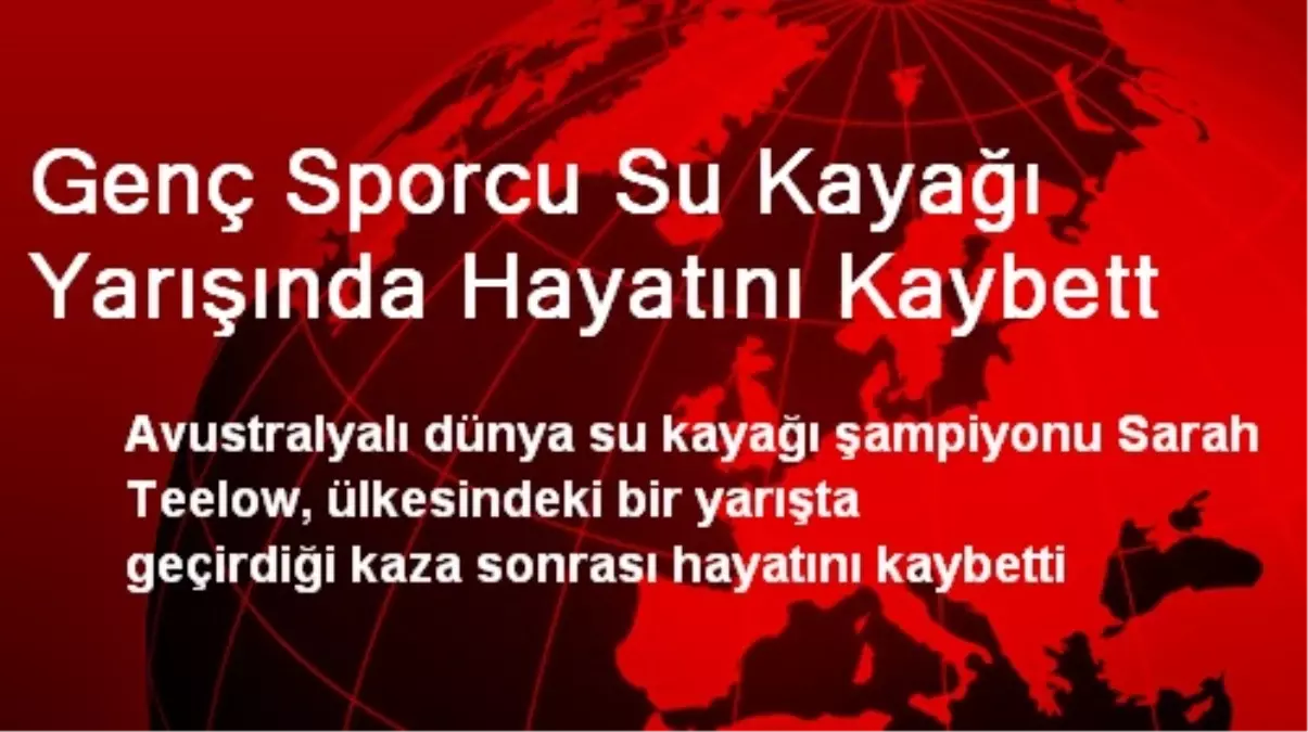 Genç Sporcu Su Kayağı Yarışında Hayatını Kaybett