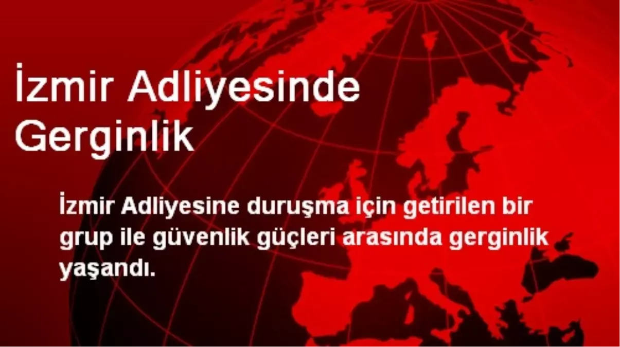 İzmir Adliyesinde Gerginlik