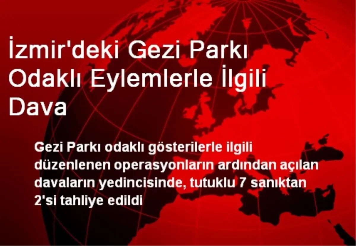 İzmir\'deki Gezi Parkı Odaklı Eylemlerle İlgili Dava