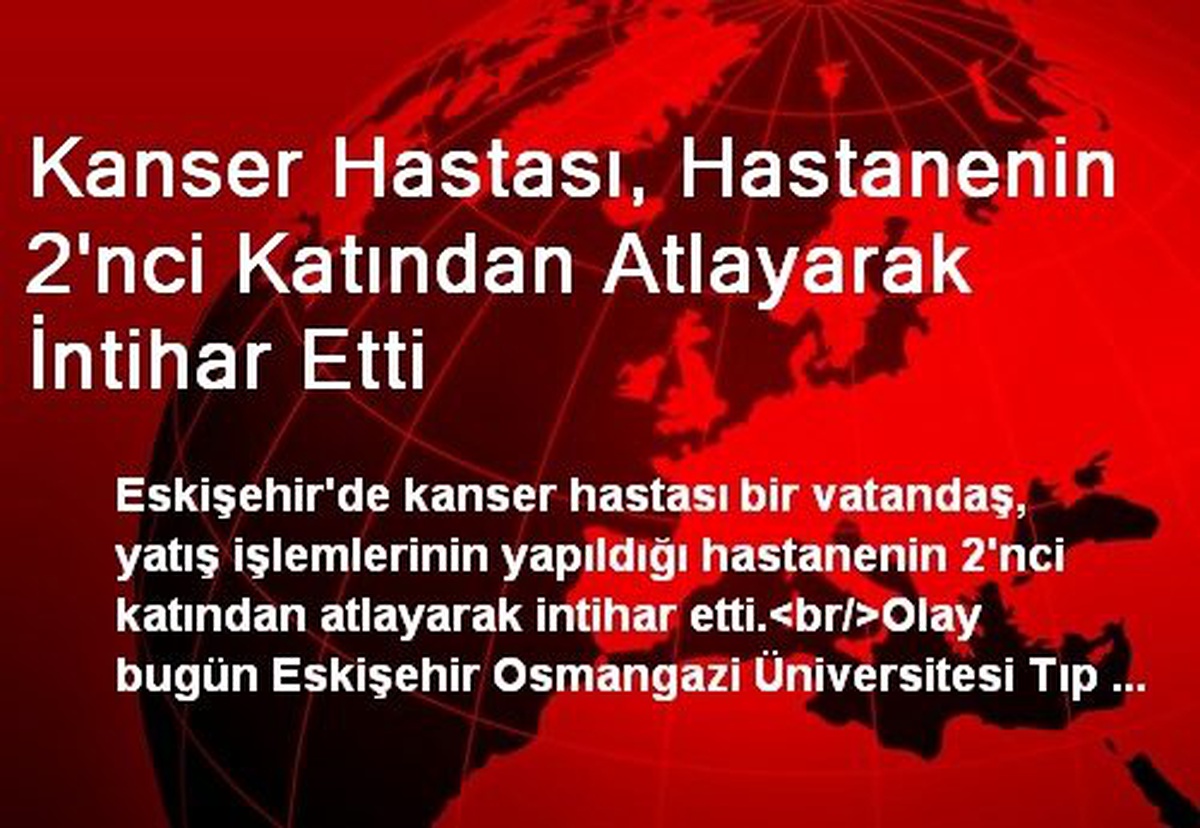 Kanser Hastası, Hastanenin 2\'nci Katından Atlayarak İntihar Etti