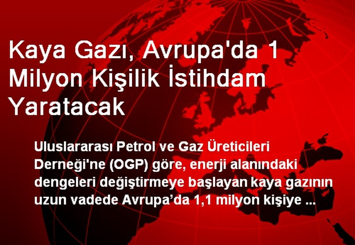 Kaya Gazı, Avrupa\'da 1 Milyon Kişilik İstihdam Yaratacak