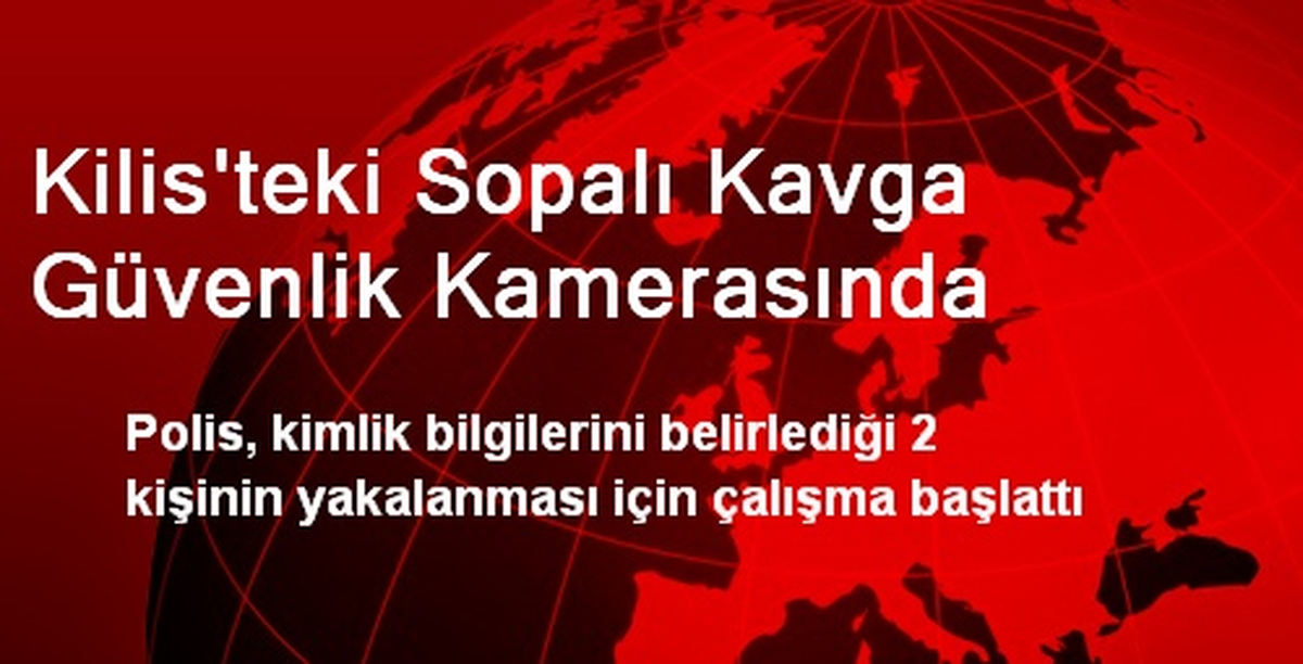 Kilis\'teki Sopalı Kavga Güvenlik Kamerasında