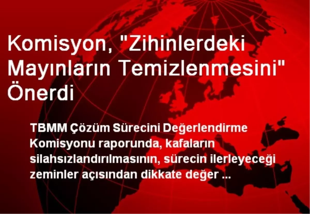 Komisyon, "Zihinlerdeki Mayınların Temizlenmesini" Önerdi