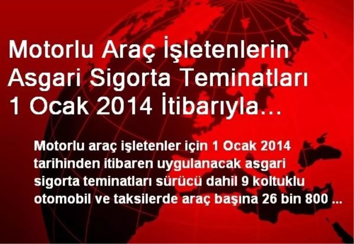 Motorlu Araç İşletenlerin Asgari Sigorta Teminatları 1 Ocak 2014 İtibarıyla Artacak