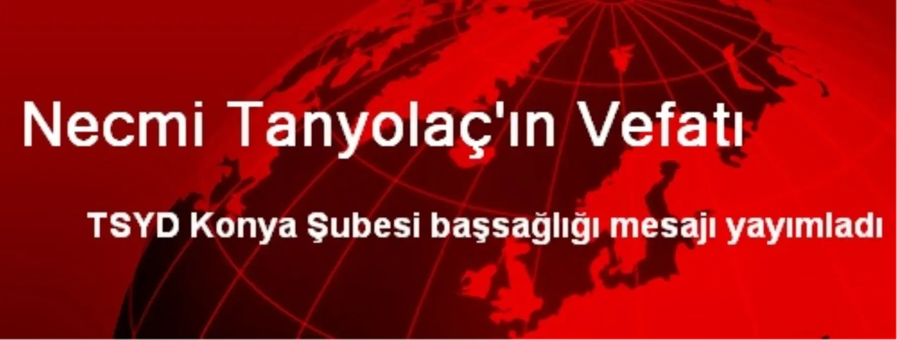 Necmi Tanyolaç\'ın Vefatı