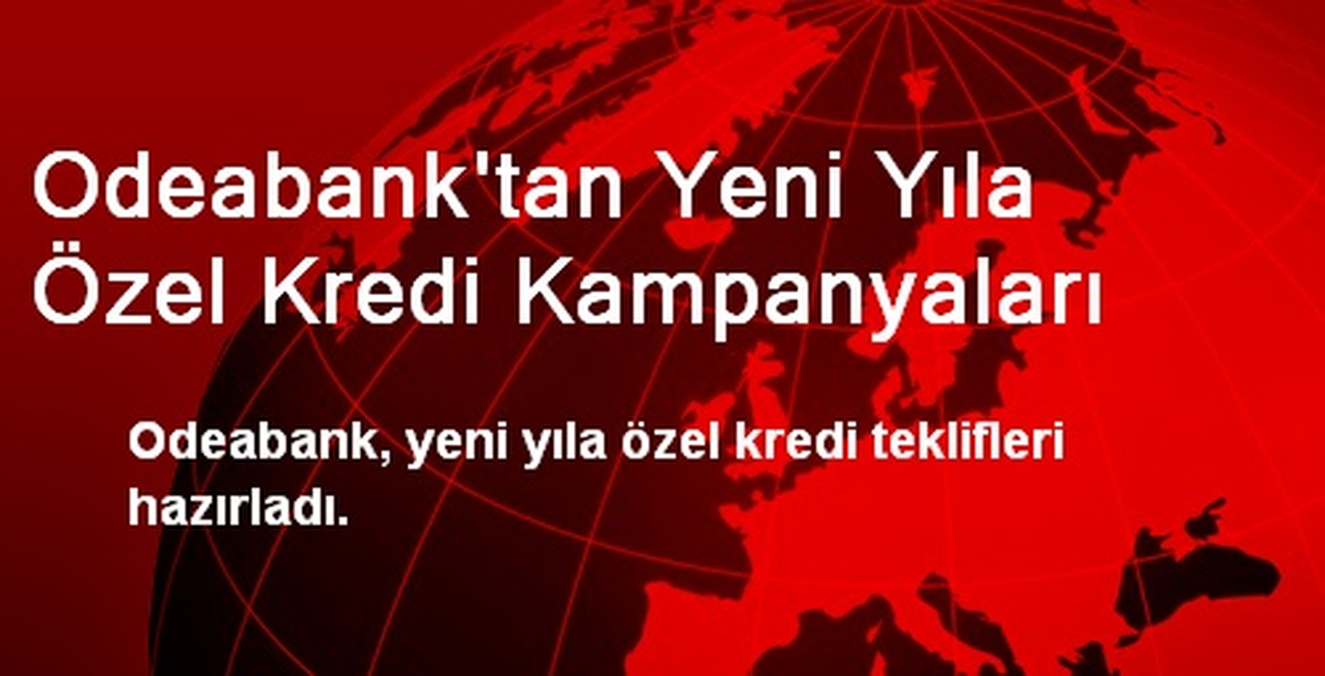 Odeabank\'tan Yeni Yıla Özel Kredi Kampanyaları