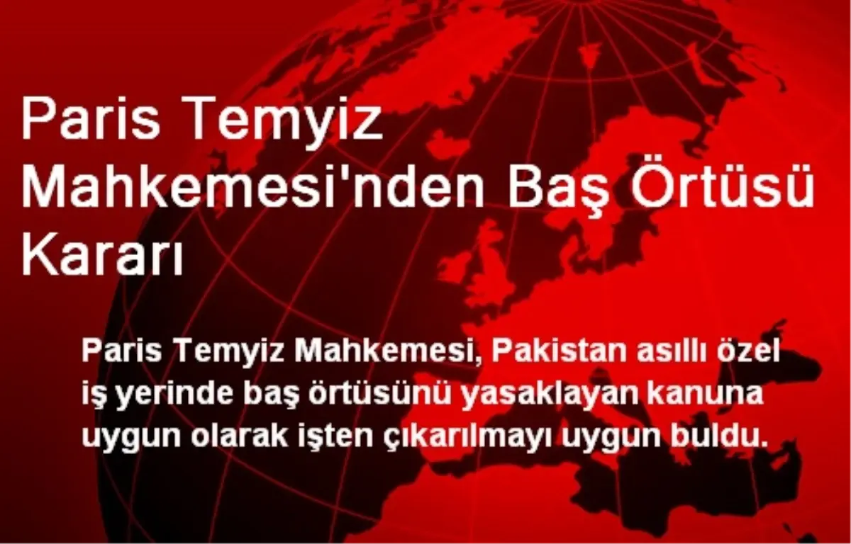 Paris Temyiz Mahkemesi\'nden Baş Örtüsü Kararı