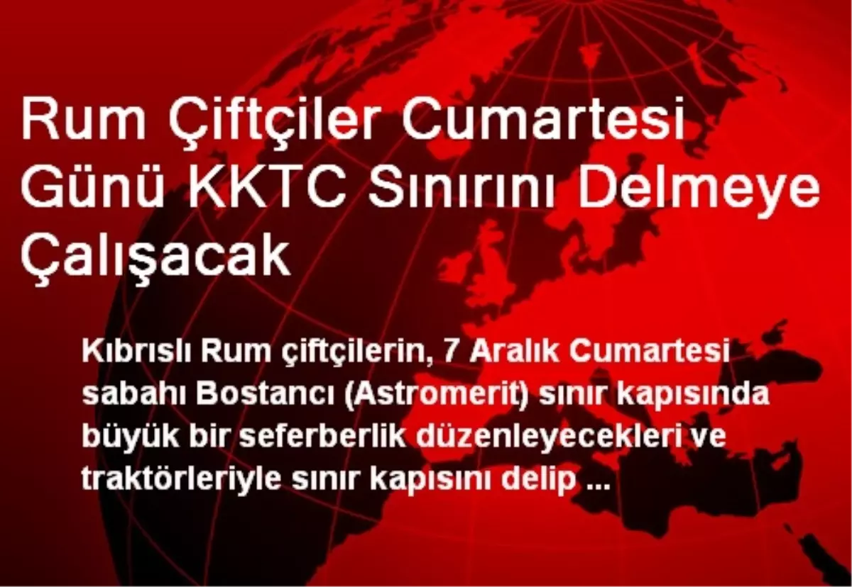 Rum Çiftçiler Cumartesi Günü KKTC Sınırını Delmeye Çalışacak