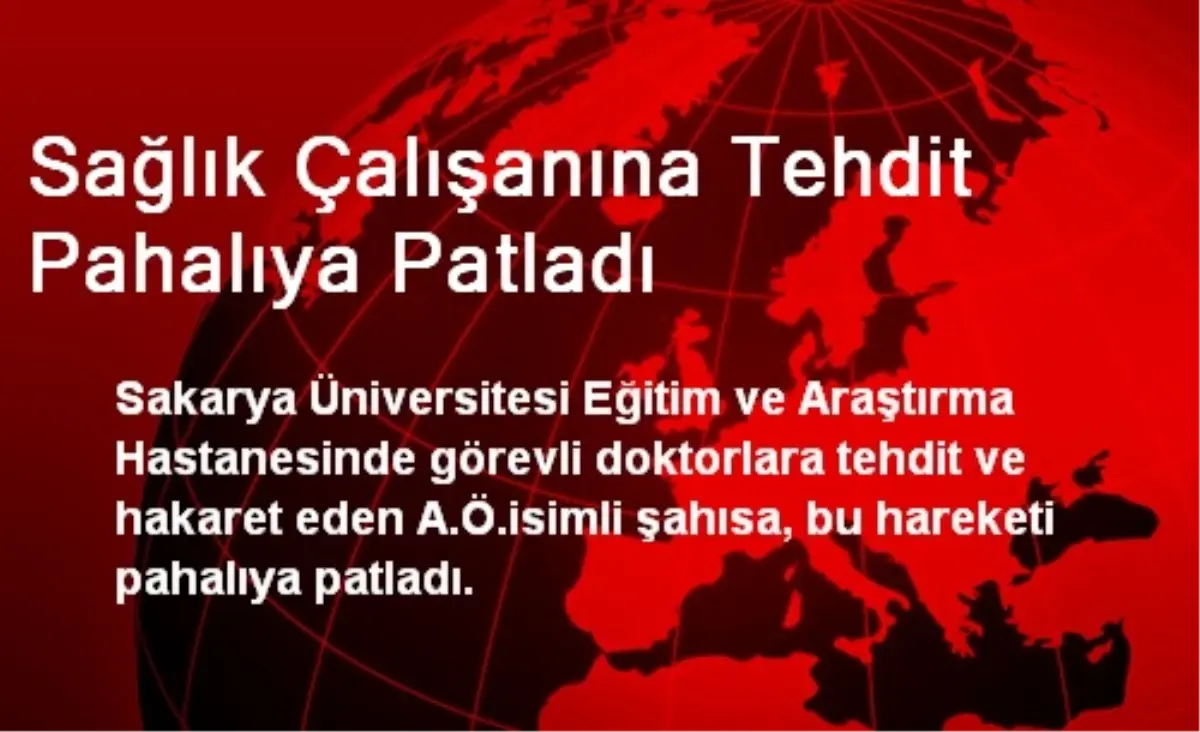 Sağlık Çalışanına Tehdit Pahalıya Patladı