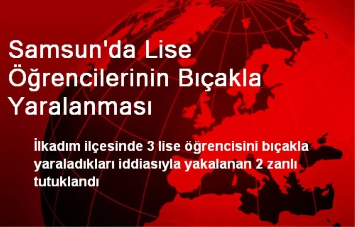 Samsun\'da Lise Öğrencilerinin Bıçakla Yaralanması