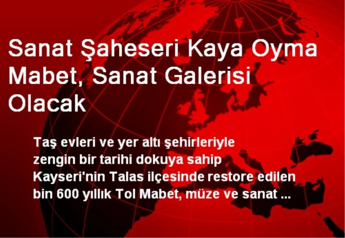 Sanat Şaheseri Kaya Oyma Mabet, Sanat Galerisi Olacak