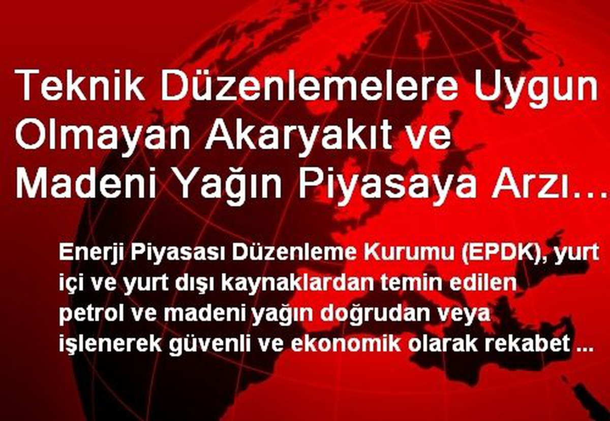 Teknik Düzenlemelere Uygun Olmayan Akaryakıt ve Madeni Yağın Piyasaya Arzı "Geçici Mühürleme" ile...