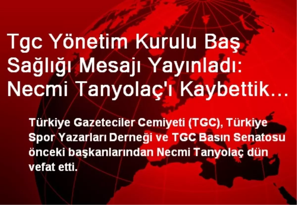 Tgc Yönetim Kurulu Baş Sağlığı Mesajı Yayınladı: Necmi Tanyolaç\'ı Kaybettik Üzüntümüz Sonsuz